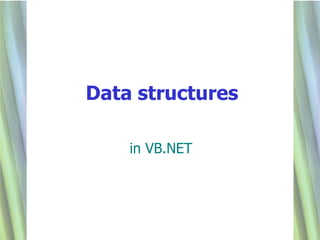 Data structures

    in VB.NET




                  1
 