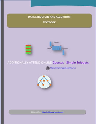 ADDITIONALLY ATTEND ONLINE Courses - Simple Snippets
https://simplesnippets.tech/courses
DATA STRUCTURE AND ALGORITHM
TEXTBOOK
Obtained from http://ethioprogramming.net
 