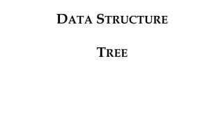 DATA STRUCTURE
TREE
 