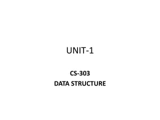 UNIT-1
CS-303
DATA STRUCTURE
 