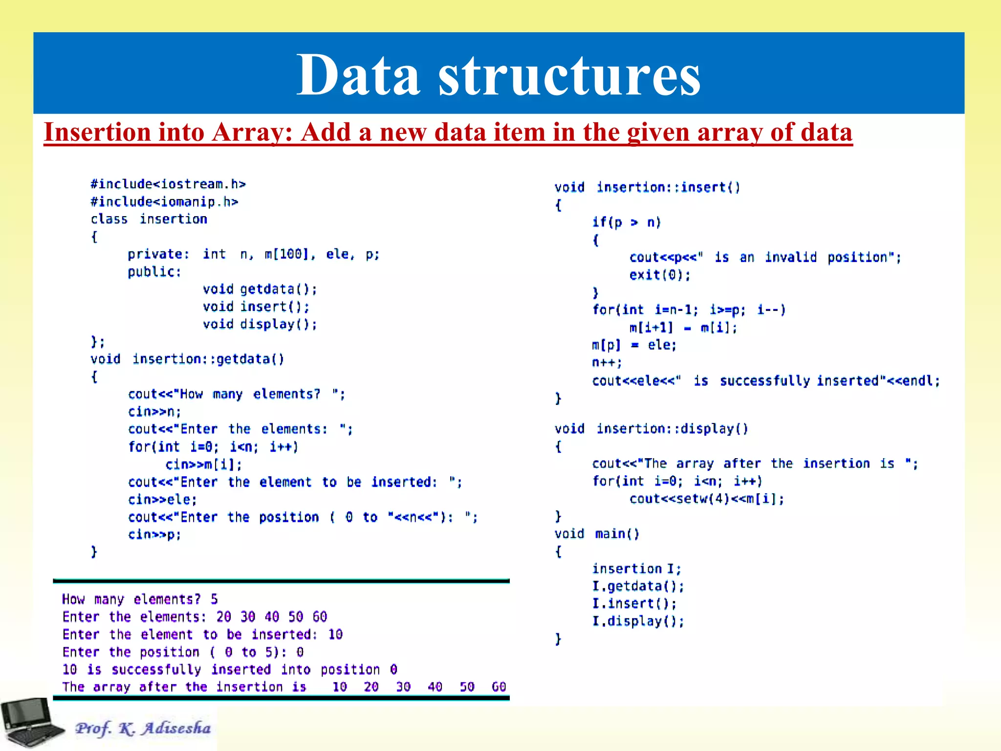 Insertion into Array: Add a new data item in the given array of data
35
Data structures
 Program: to add a new data item in the given array of data.
 