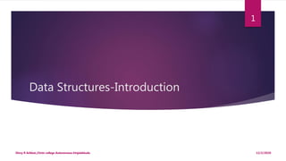 Data Structures-Introduction
12/2/2020Dincy R Arikkat,,Christ college Autonomous Irinjalakkuda
1
 