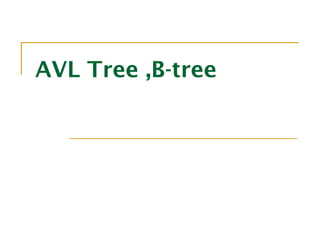 AVL Tree ,B-tree
 