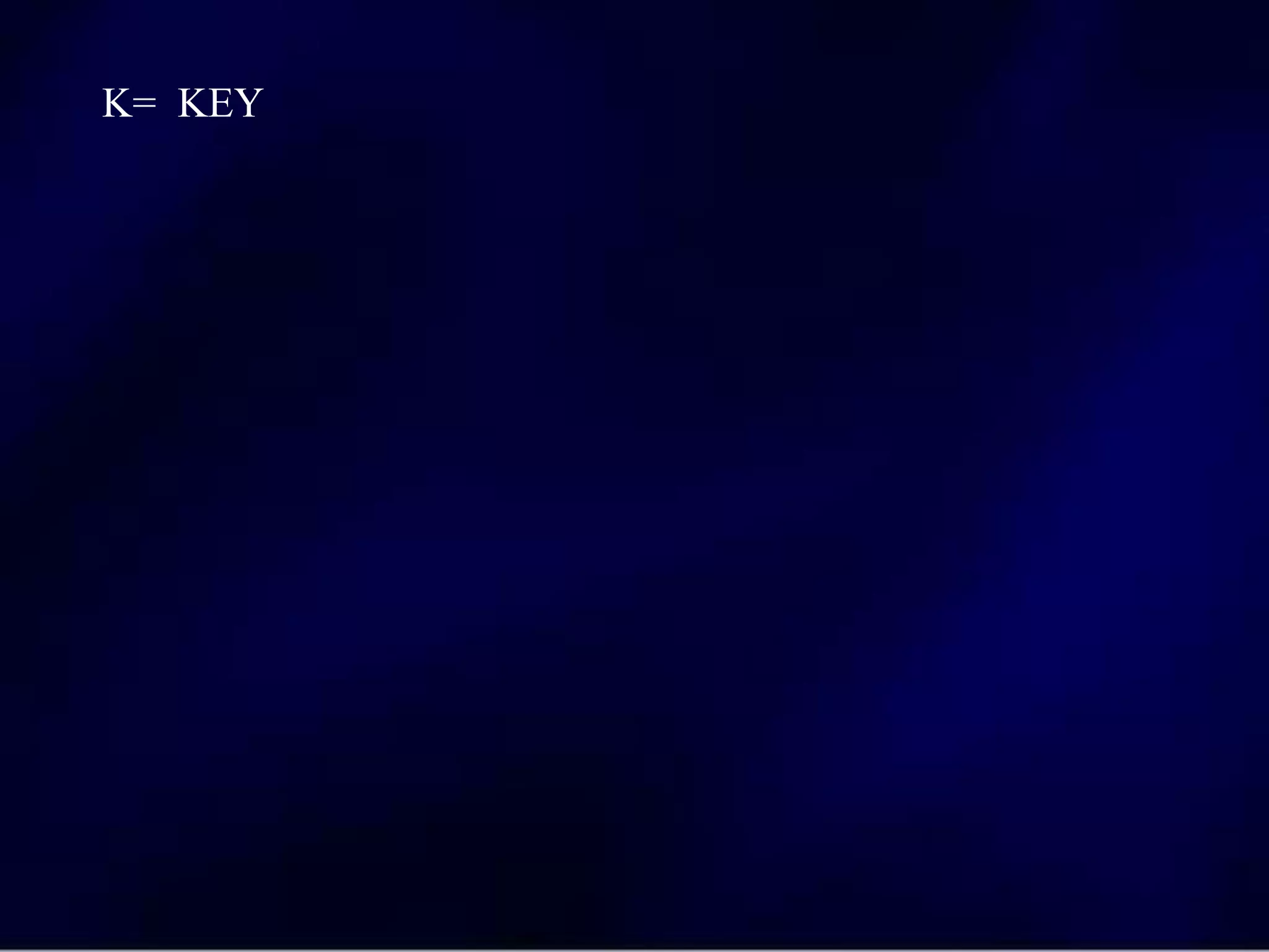 K= KEY
 