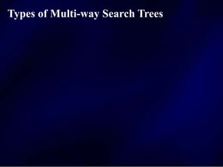 Types of Multi-way Search Trees
 