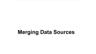 Merging Data Sources
 