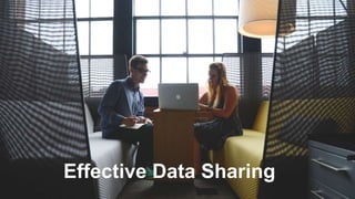 Effective Data Sharing
 