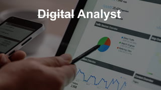 Business (not tool) FocusedDigital Analyst
 