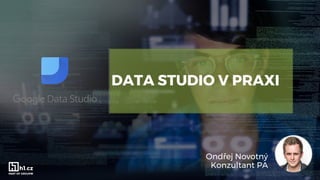 DATA STUDIO V PRAXI
Ondřej Novotný
Konzultant PA
 