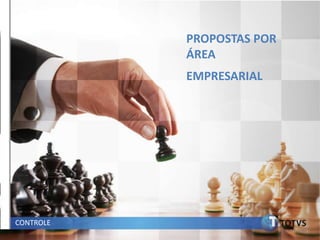 PROPOSTAS POR
           ÁREA
           EMPRESARIAL




CONTROLE
 