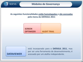 Módulo GerencialO módulo Gerencial não será adaptado para rodar no DATASUL 2011.A alternativa é utilizar os módulos de BI41