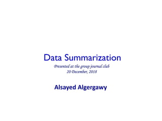 Data Summarization
Alsayed Algergawy
Presented at the group journal club
20 December, 2018
 