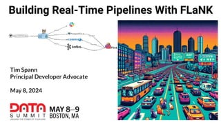 Building Real-Time Pipelines With FLaNK
Tim Spann
Principal Developer Advocate
May 8, 2024
 