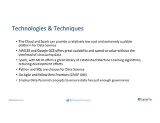 @CasertaConcepts#DataSummit
Technologies & Techniques
• The Cloud and Spark can provide a relatively low cost and extremel...