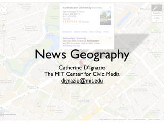 News Geography
Catherine D’Ignazio
The MIT Center for Civic Media
dignazio@mit.edu

 