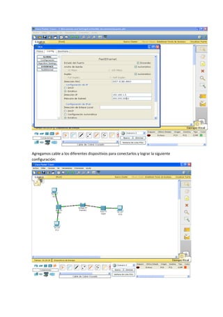 Agregamos cable a los diferentes dispositivos para conectarlos y lograr la siguiente
configuración:
 