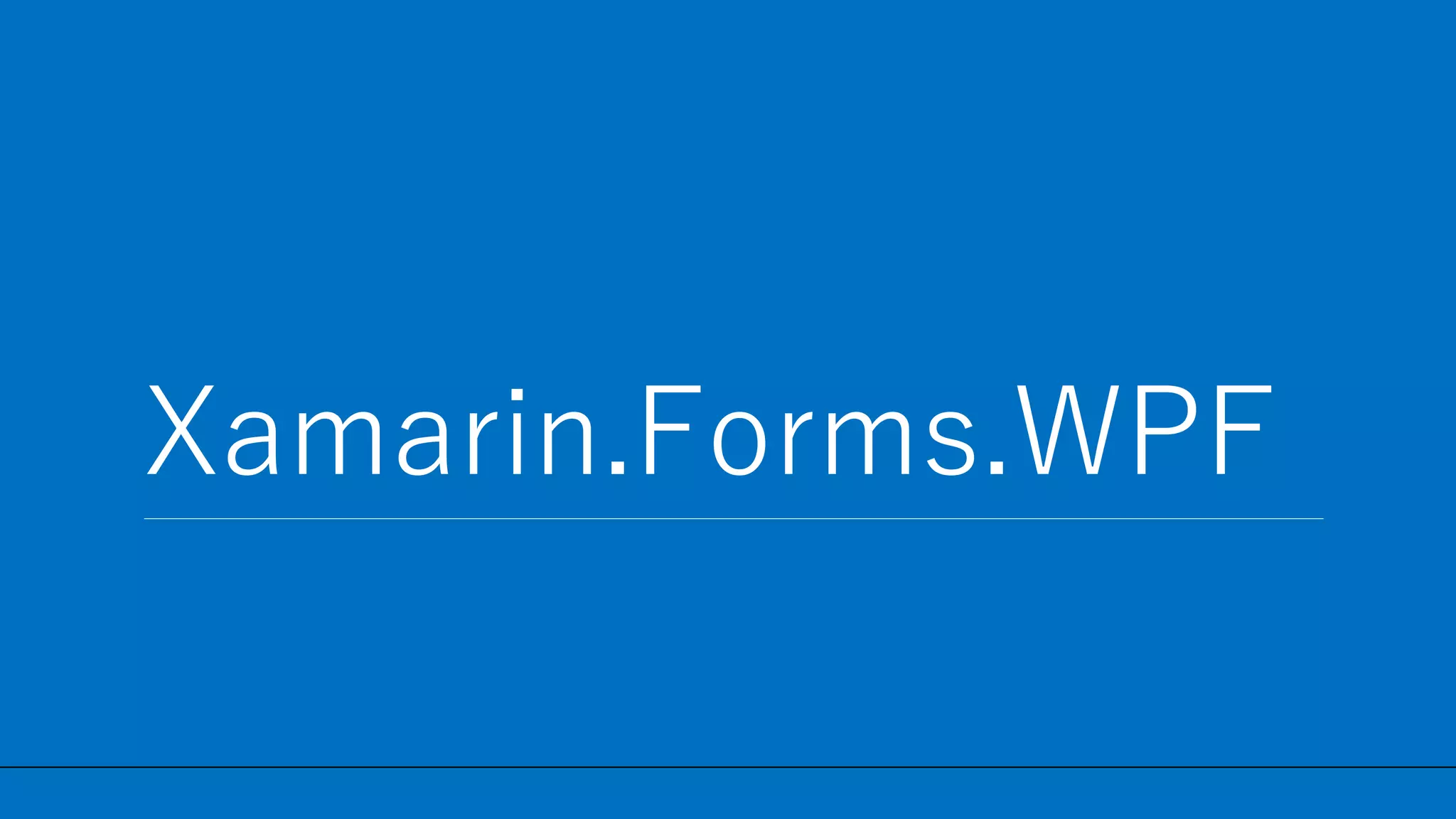 / 53
Xamarin.Forms.WPF
10
 