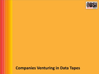 Companies Venturing in Data Tapes
 