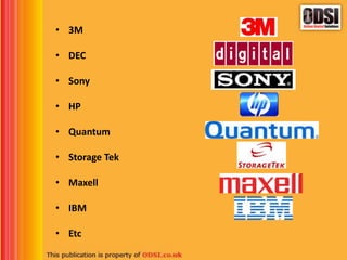 • 3M
• DEC
• Sony
• HP
• Quantum
• Storage Tek
• Maxell
• IBM
• Etc
 