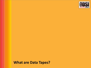What are Data Tapes?
 