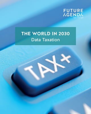 1
TheWorldin2030DataTaxation
THE WORLD IN 2030
Data Taxation
THE WORLD IN 2030
Data Taxation
 