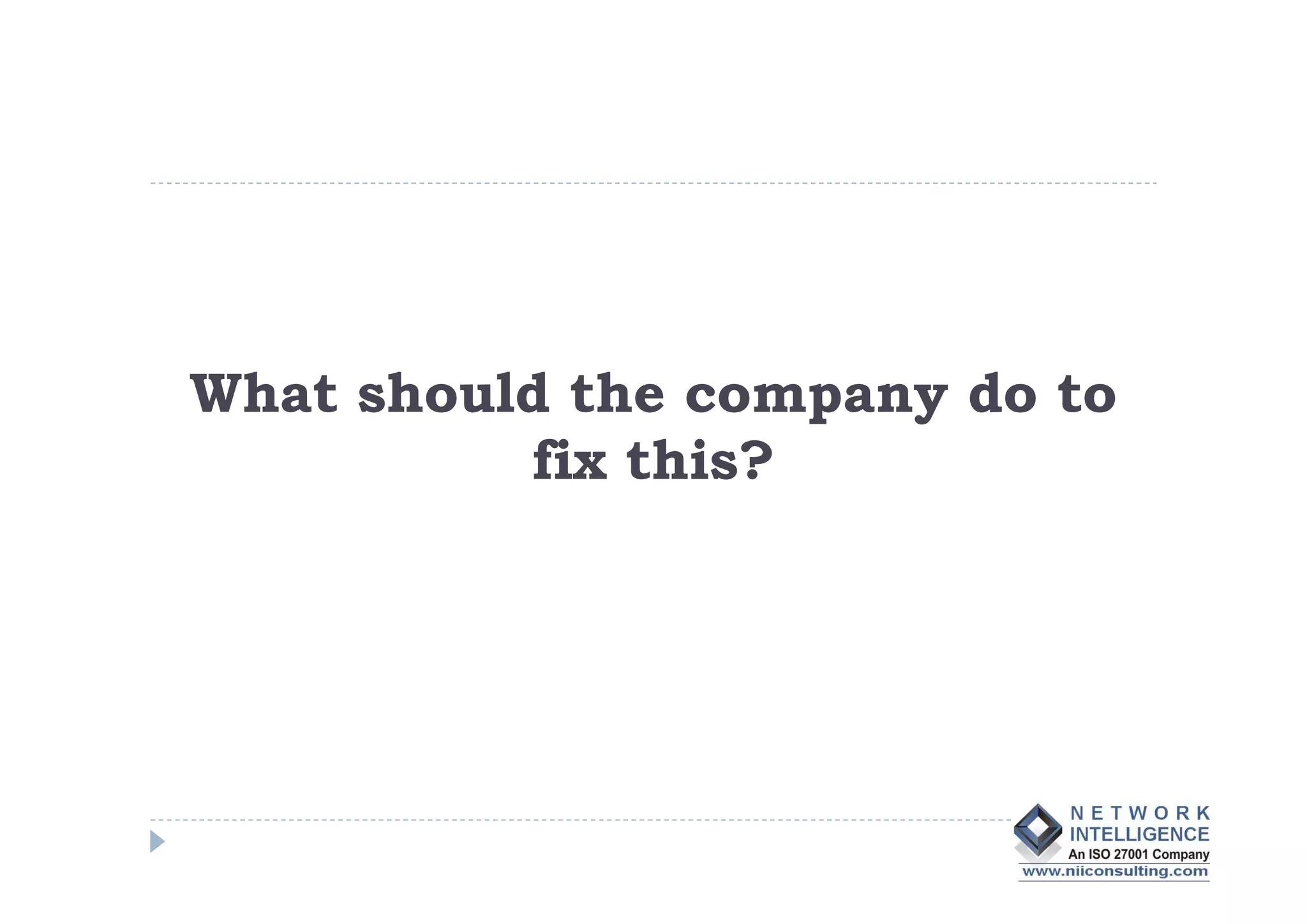 What should the company do to
          fix this?
 