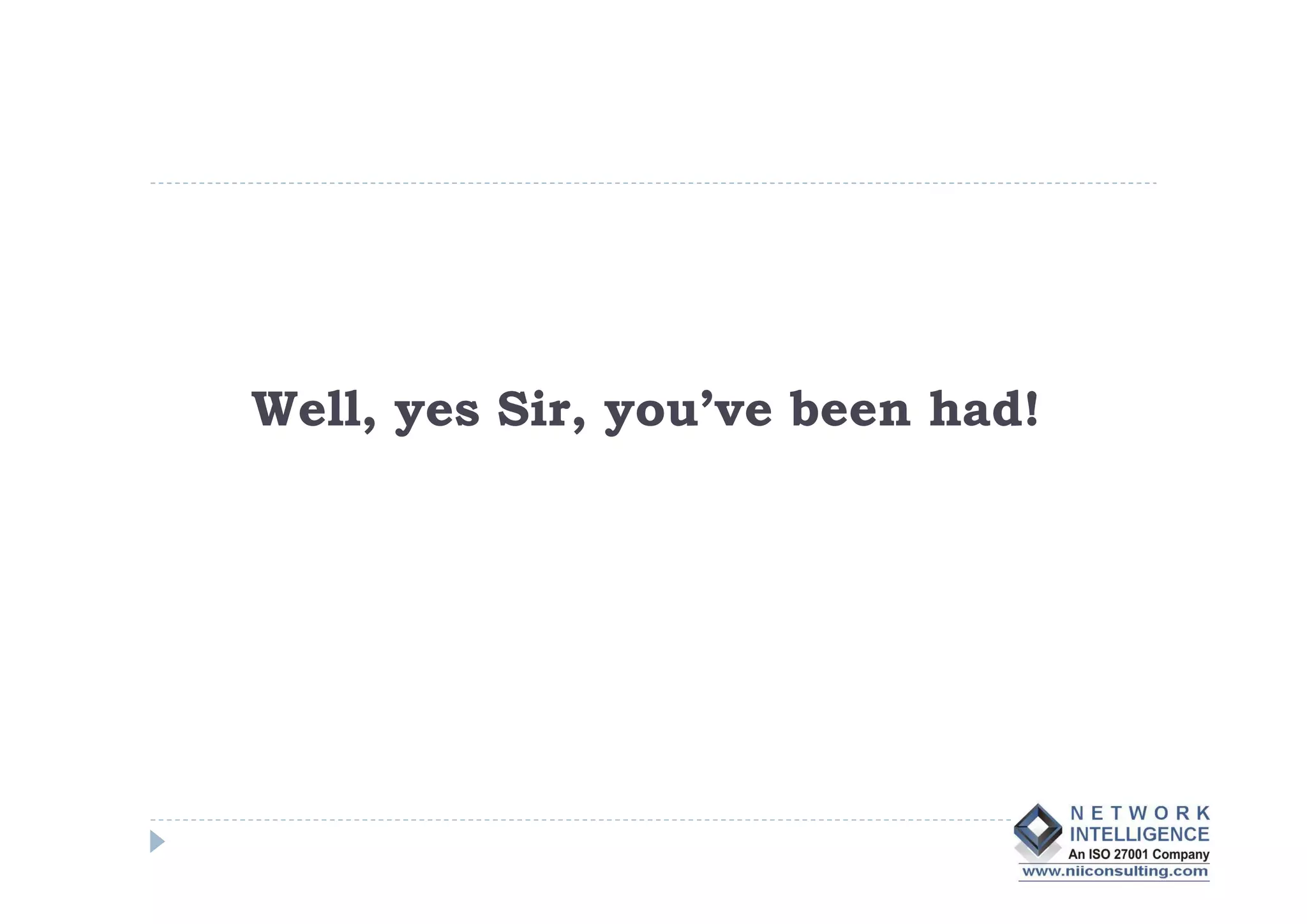 Well, yes Sir, you’ve been had!
 