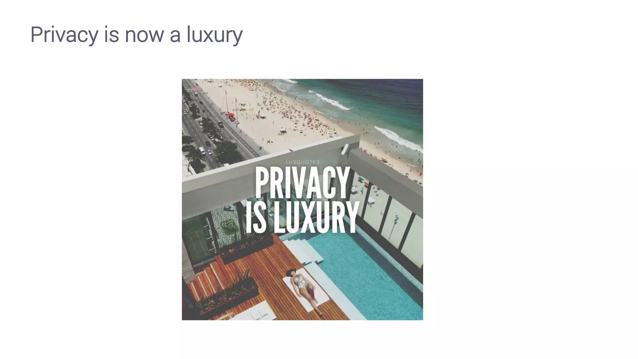 Privacy is now a luxury
 