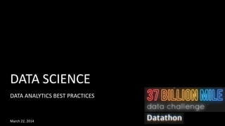 1
DATA ANALYTICS BEST PRACTICES
DATA SCIENCE
March 22, 2014
 