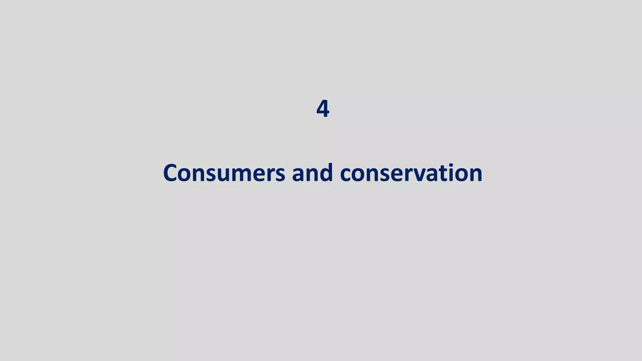 4
Consumers and conservation