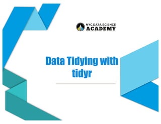 Data Tidying with
tidyr
 