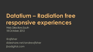 Datatium - radiation free responsive experiences