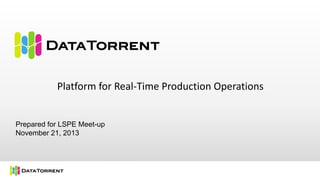 Platform for Real-Time Production Operations

Prepared for LSPE Meet-up
November 21, 2013

 