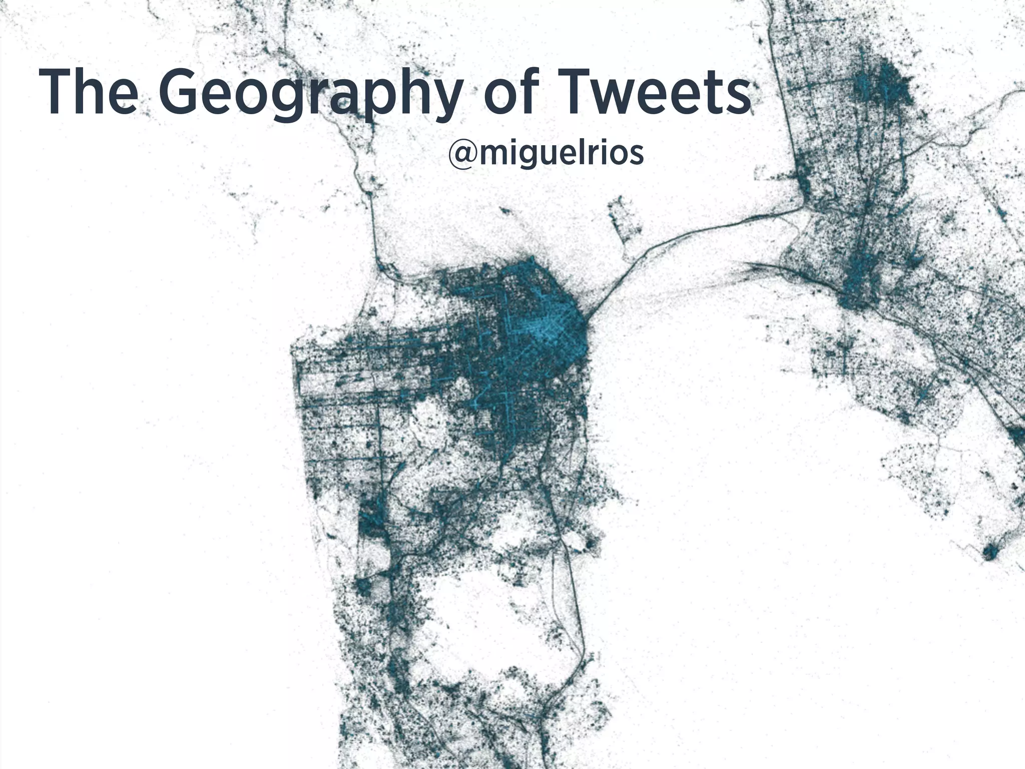 The Geography of Tweets
@miguelrios
 