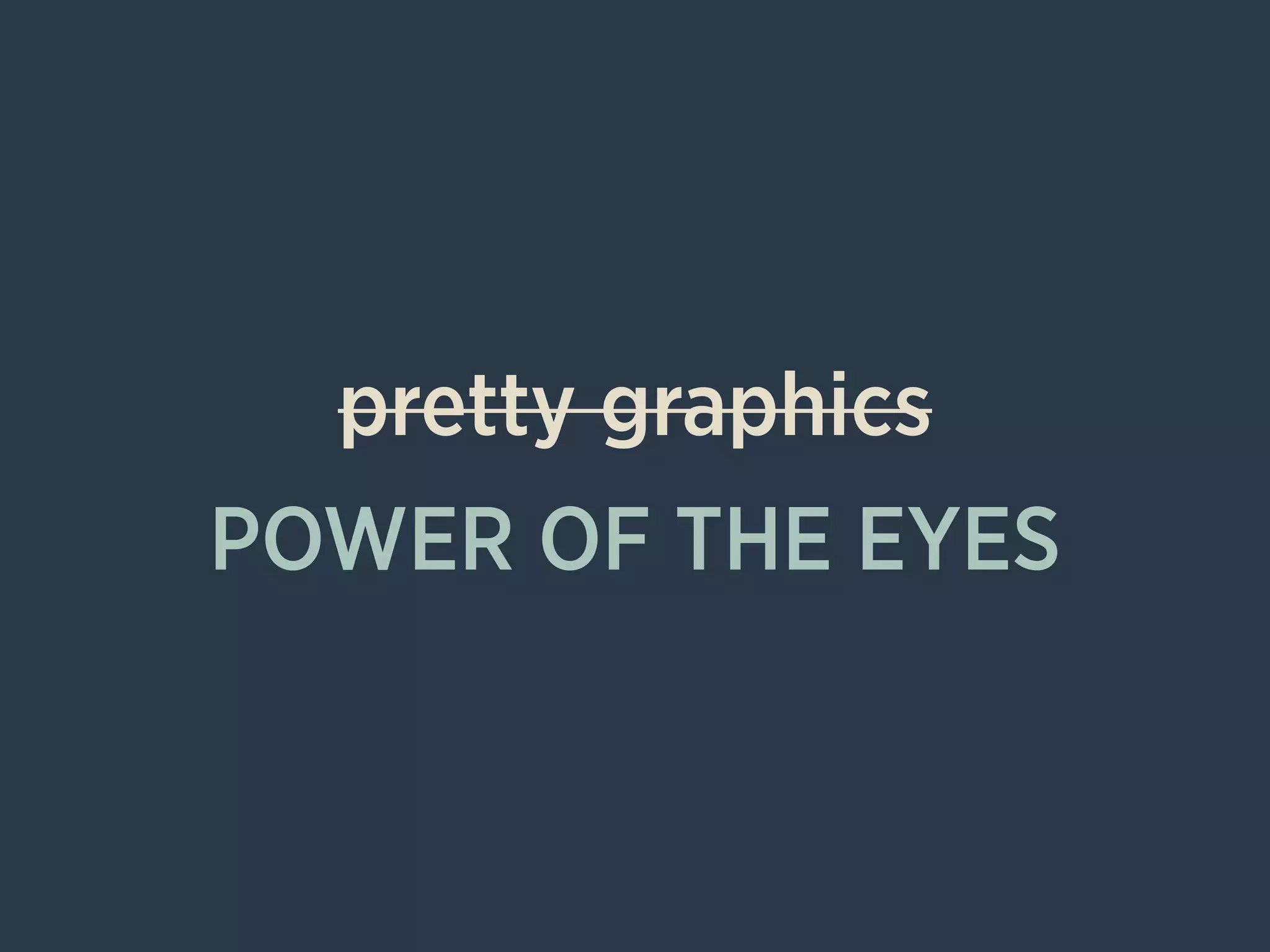 pretty graphics
POWER OF THE EYES
 