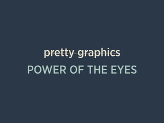 pretty graphics
POWER OF THE EYES
 