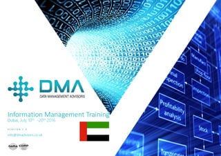 P / 1
Information Management Training
Dubai, October 16th – 26th 2016
V E R S I O N 1 . 3
info@dmadvisors.co.uk
 