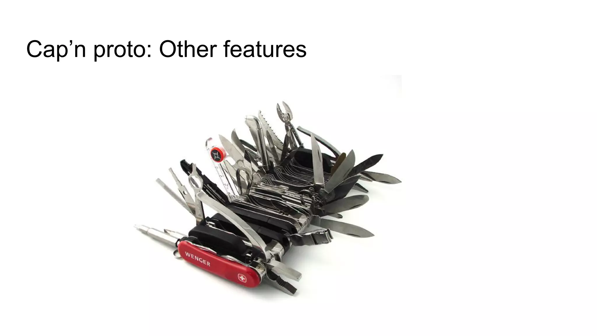 Cap’n proto: Other features
 