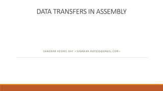 DATA TRANSFERS IN ASSEMBLY
SANGRAM KESARI RAY <SHANKAR.RAY030@GMAIL.COM>
 