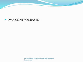  DMA CONTROL BASED
Electrical Engg. Dept Govt Polytechnic Junagaadh
Gujarat India
 