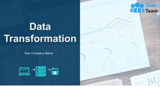 Data
Transformation
Your Company Name
 