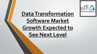 DataTransformation
Software Market
Growth Expected to
See Next Level
 