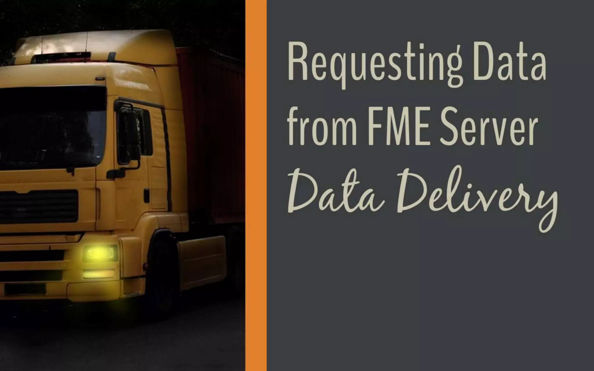 Requesting data from FME Server
Data Delivery
Demo
 