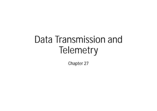 Data Transmission and
Telemetry
Chapter 27
 