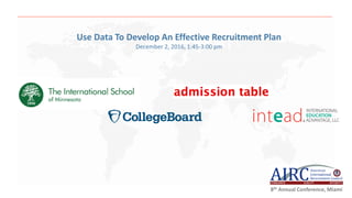 Use Data To Develop An Effective Recruitment Plan
December 2, 2016, 1:45-3:00 pm
8th Annual Conference, Miami
 