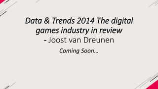 DATA & TRENDS—2014 
The online games !industry in review 
! 
! 
Joost van Dreunen 
SuperData Research 
! 
! 
Prepared for 
Game Connection Europe 
October 29, 2014 
 