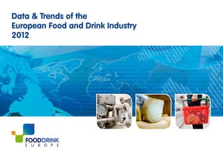 Data & Trends of the
European Food and Drink Industry
2012
 