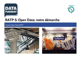RATP & Open Data: notre démarche
Equipe Open Data RATP
 