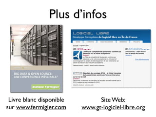 Plus d’infos




 Livre blanc disponible         Site Web:
sur www.fermigier.com     www.gt-logiciel-libre.org
 