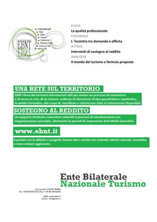 ELEVA
      La qualità professionale
      FAVORISCE
      L ’incontro tra domanda e offerta
      ATTIVA
      Interventi di sostegno al reddito
      ANALIZZA
      Il mondo del turismo e formula proposte




III
 